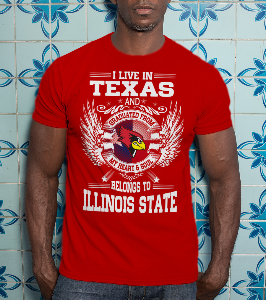 I Live In Texas And Graduated From My Heart And Soul Belongs To Illinois State T-Shirt