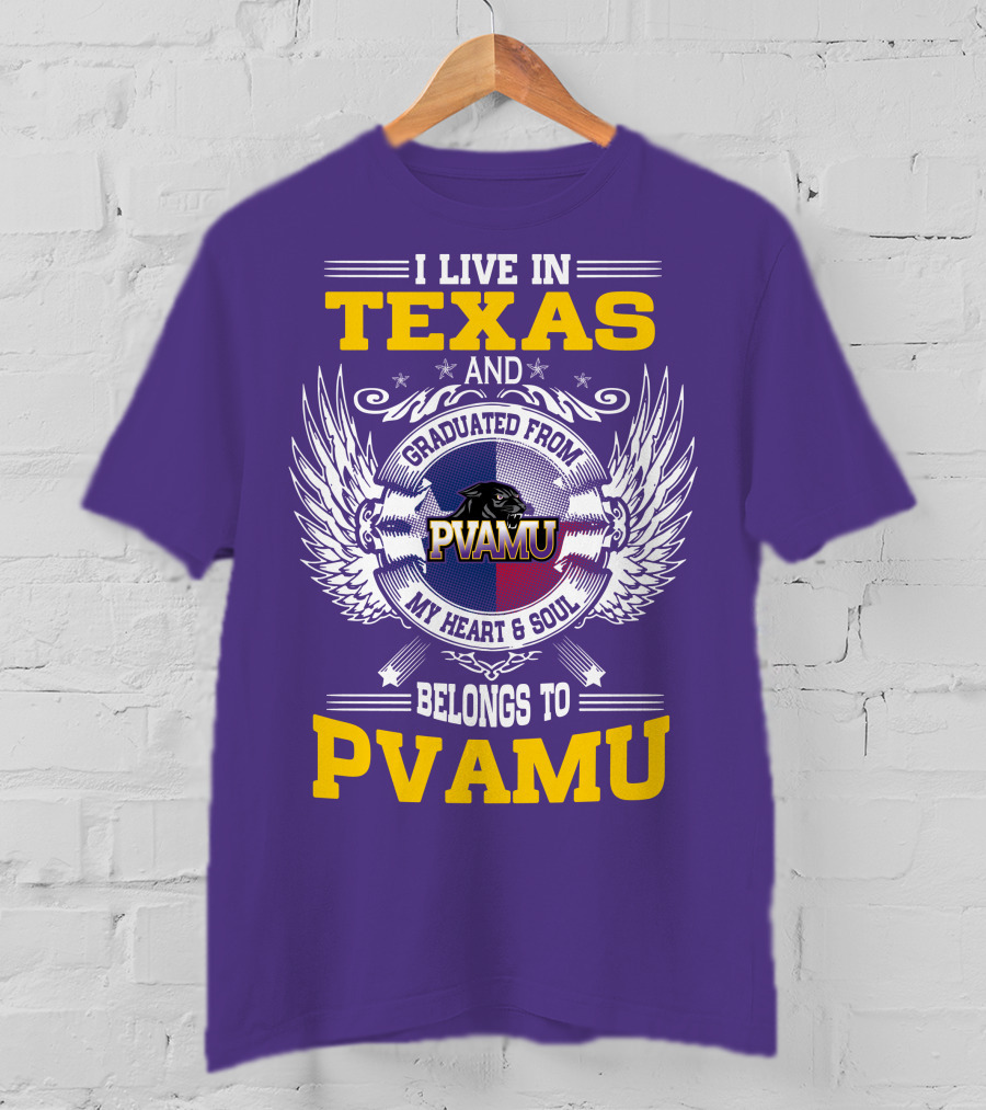 I Live IN Texas And Graduated From Pvamu My Heart And Soul Belongs To Pvamu T-Shirt