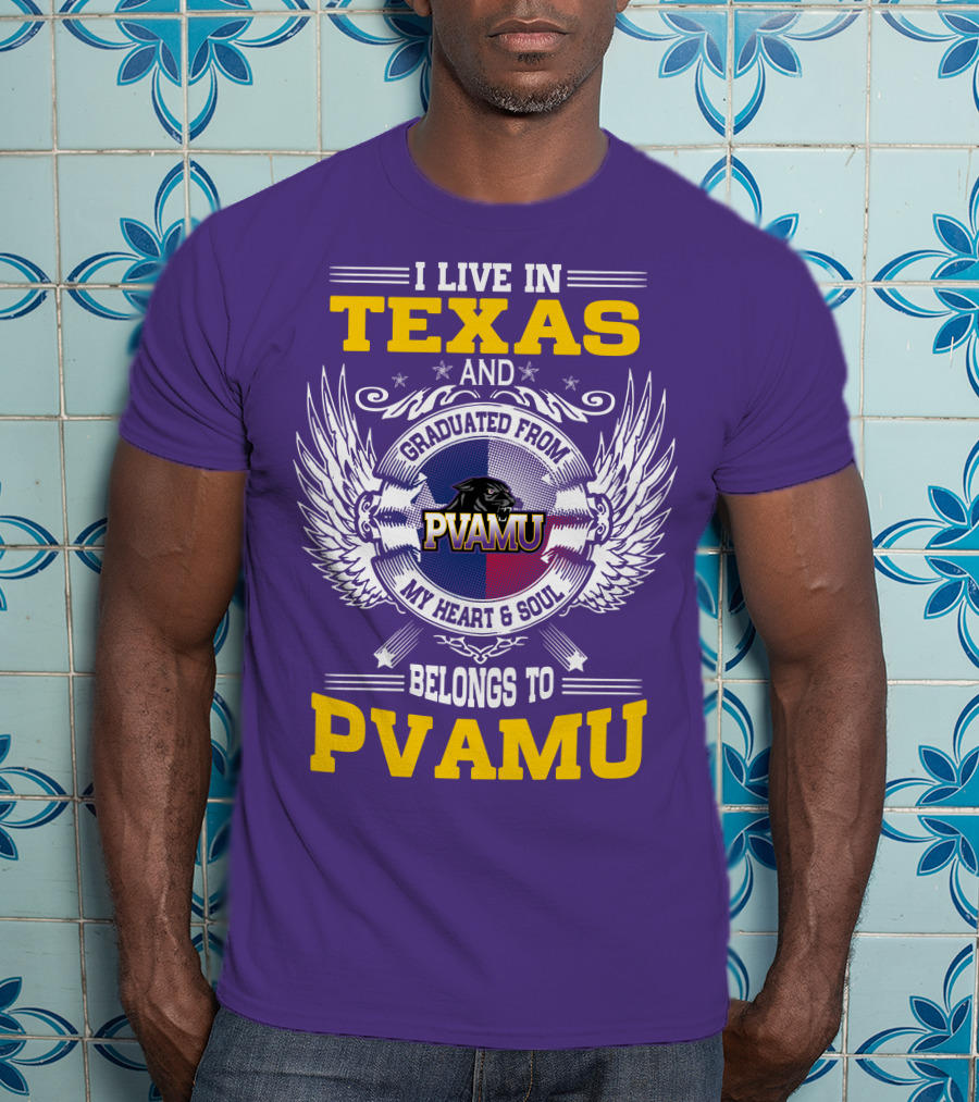 I Live IN Texas And Graduated From Pvamu My Heart And Soul Belongs To Pvamu T-Shirt
