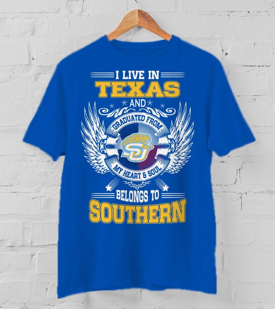 I Live IN Texas And Graduated From My Heart And Soul Belongs To Southern T-Shirt