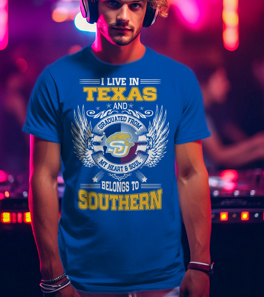 I Live IN Texas And Graduated From My Heart And Soul Belongs To Southern T-Shirt