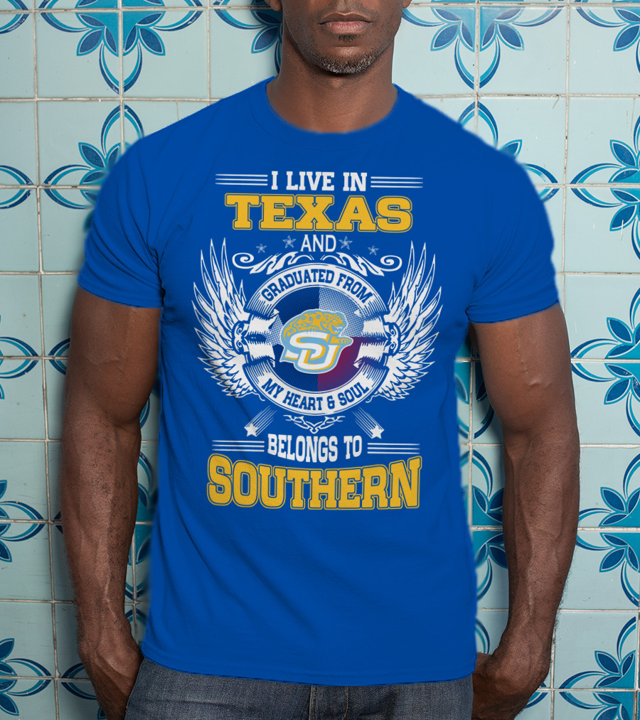 I Live IN Texas And Graduated From My Heart And Soul Belongs To Southern T-Shirt