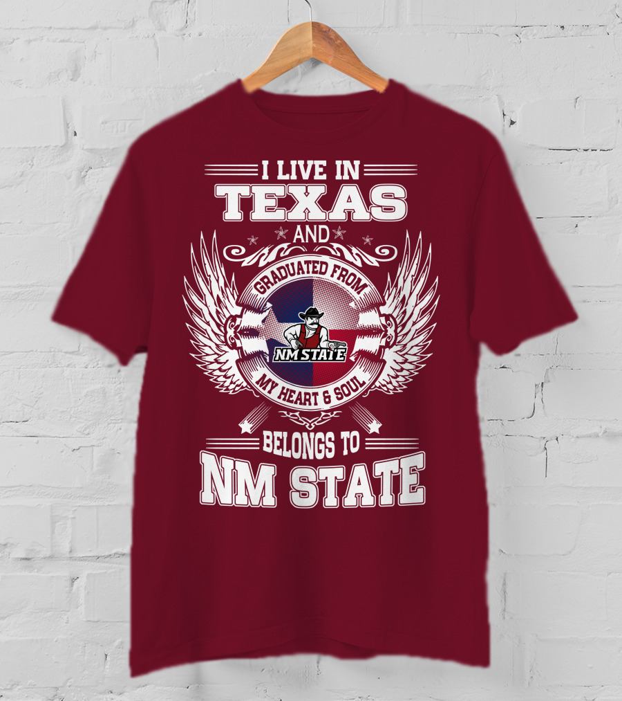 I Live In Texas Graduated From NM State My Heart And Soul Belongs To NM State T-Shirt