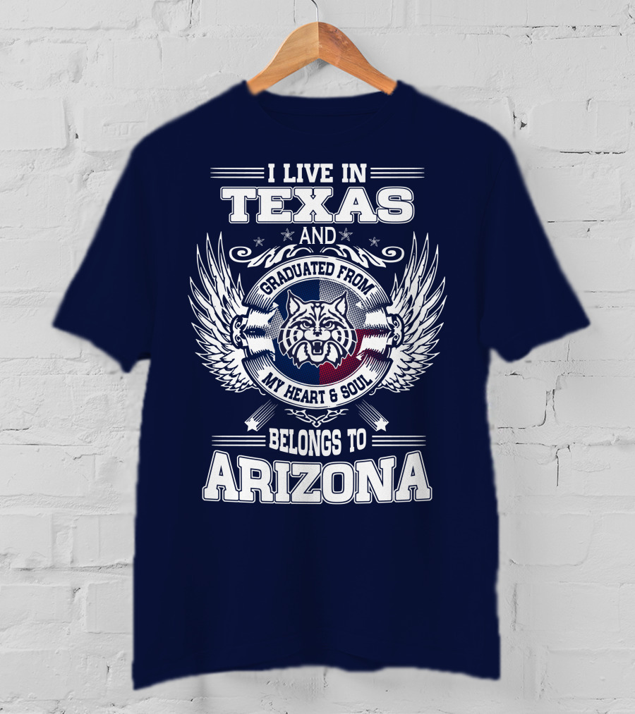 I Live IN Texas And Graduated From My Heart And Soul Belongs To Arizona T-Shirt