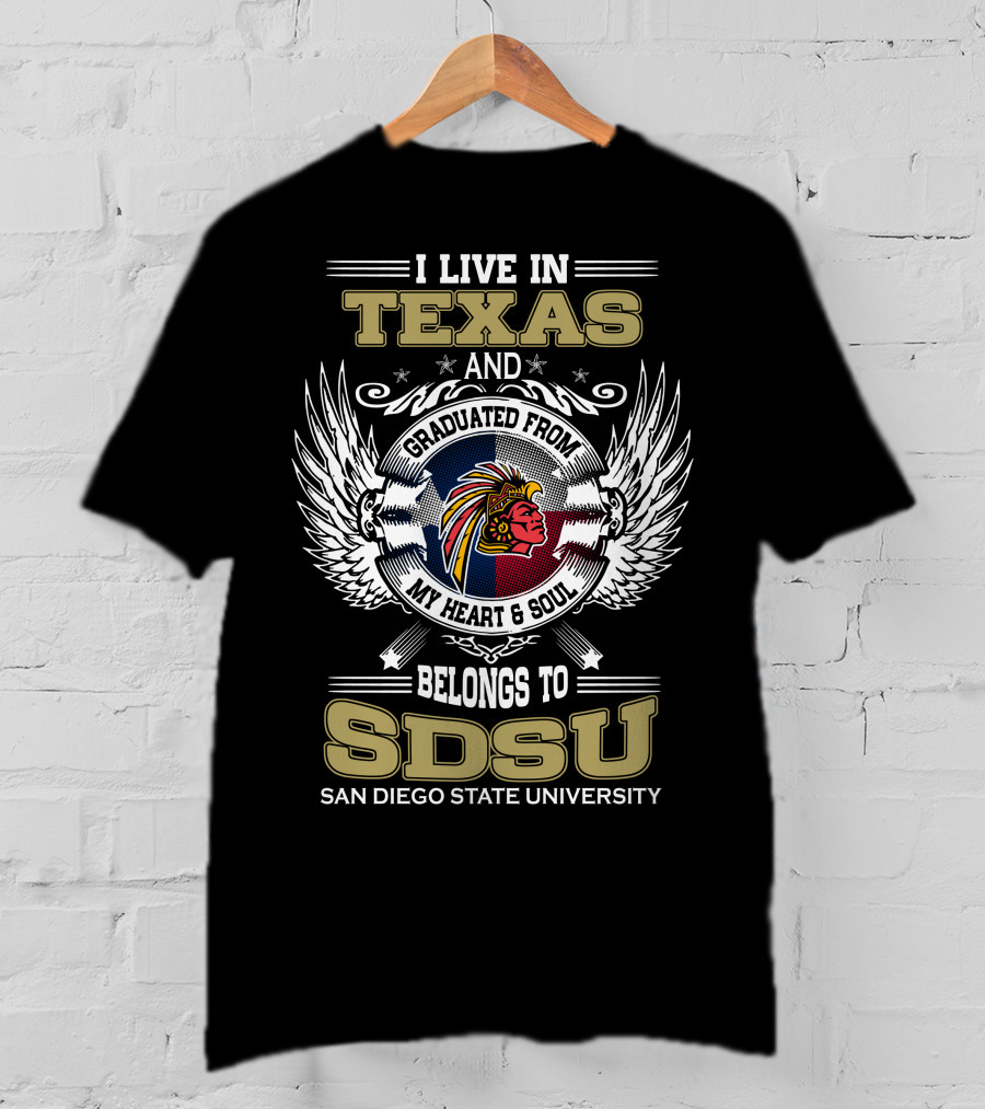 I Live IN Texas And Graduated From My Heart And Soul Belongs To Sdsu San Diego State University T-Shirt
