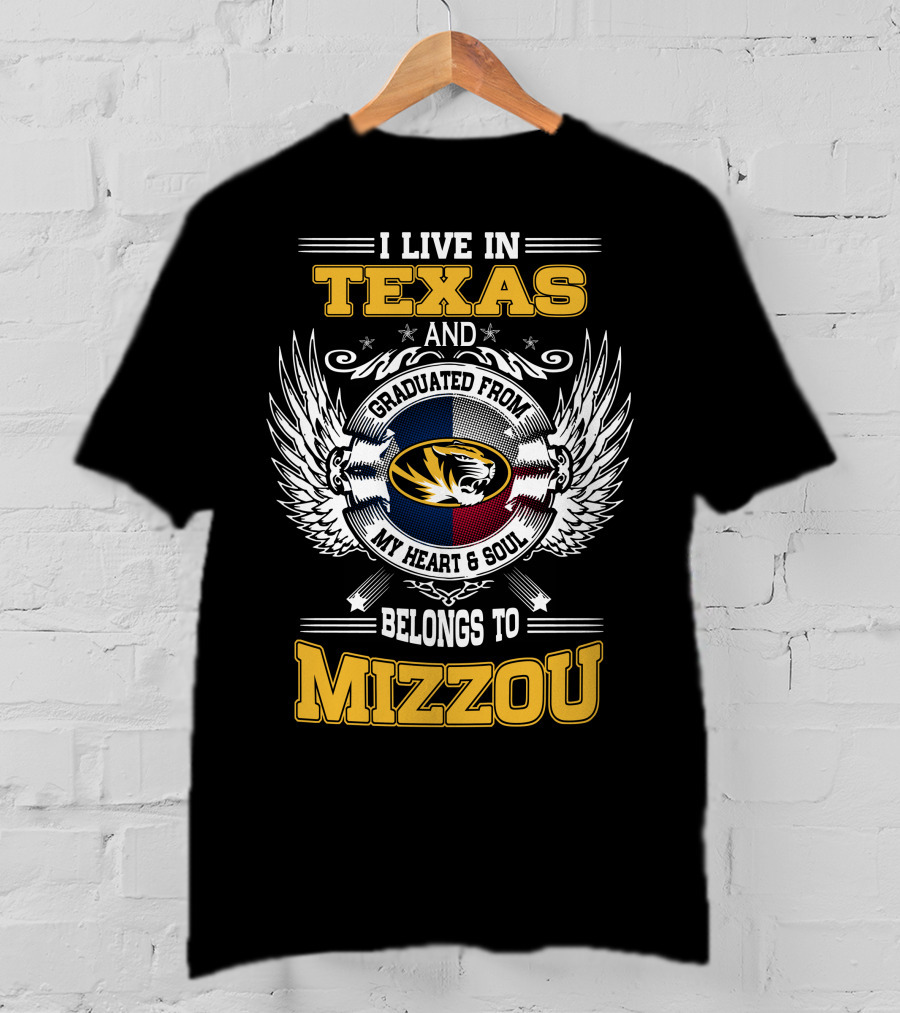 I Live In Texas Graduated From Mizzou My Heart And Soul Belongs To Mizzou T-Shirt