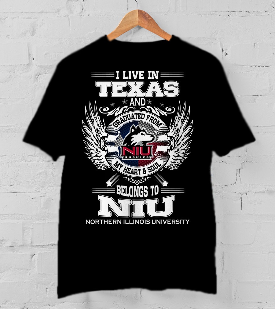 I Live IN Texas And Graduated From Niu Huskies My Heart And Soul Belongs To Niu Northern Illinois University T-Shirt