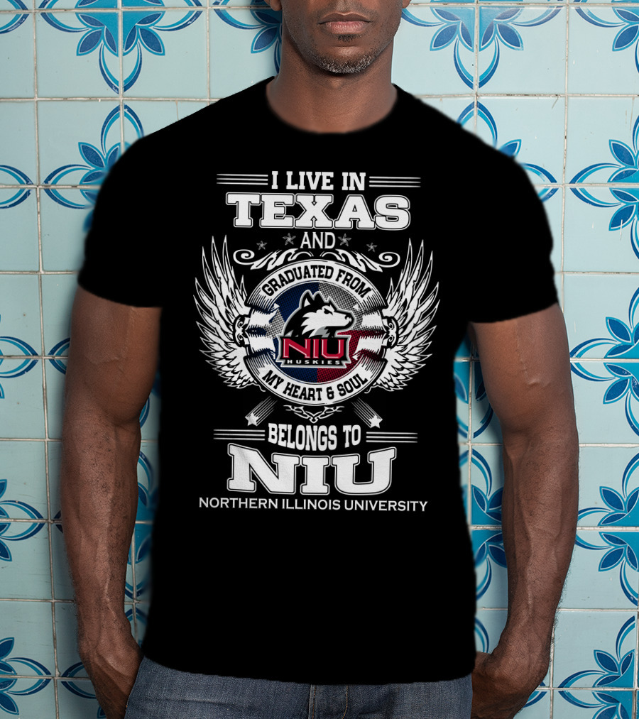 I Live IN Texas And Graduated From Niu Huskies My Heart And Soul Belongs To Niu Northern Illinois University T-Shirt