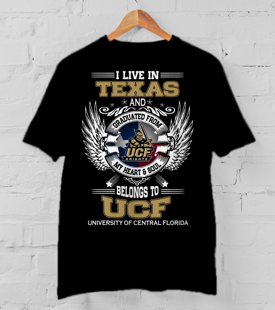 I Live In Texas And Graduated From University Of Central Florida My Heart And Soul Belongs To UCF Knights T-Shirt