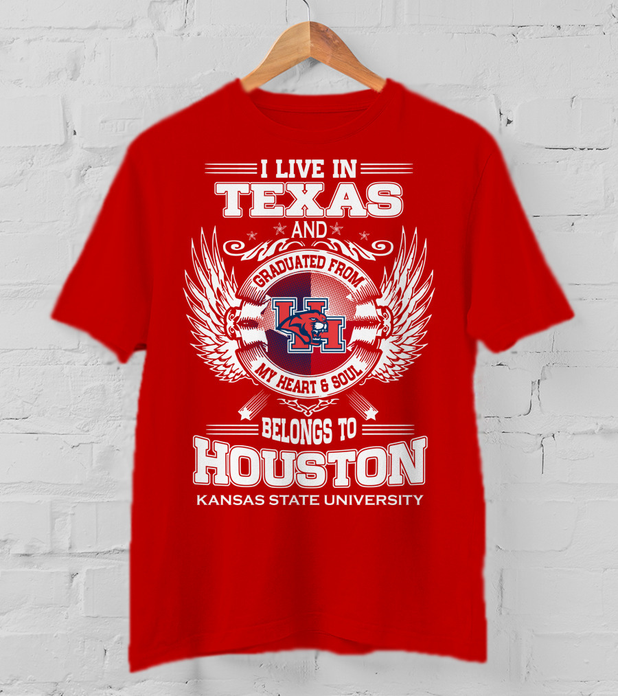 I Live In Texas Graduated From Kansas State University Belongs To Houston My Heart And Soul T-Shirt