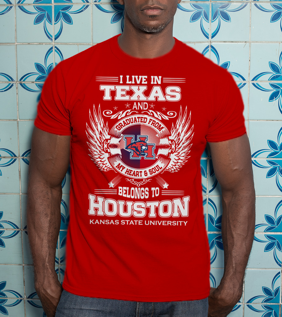 I Live In Texas Graduated From Kansas State University Belongs To Houston My Heart And Soul T-Shirt