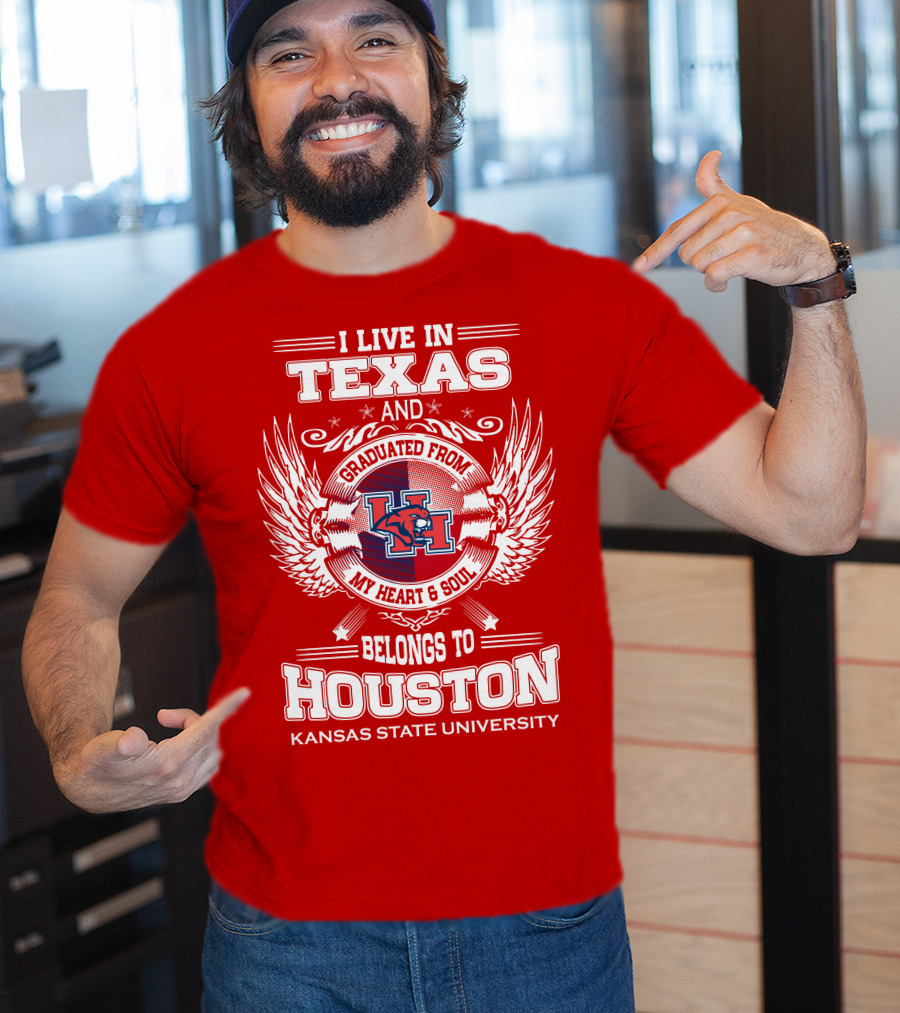 I Live In Texas Graduated From Kansas State University Belongs To Houston My Heart And Soul T-Shirt