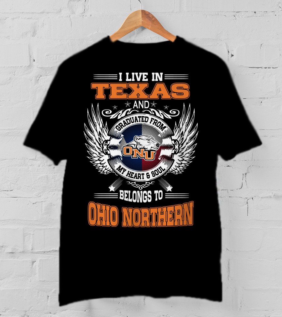 I Live In Texas Graduated From ONU My Heart And Soul Belongs To Ohio Northern T-Shirt