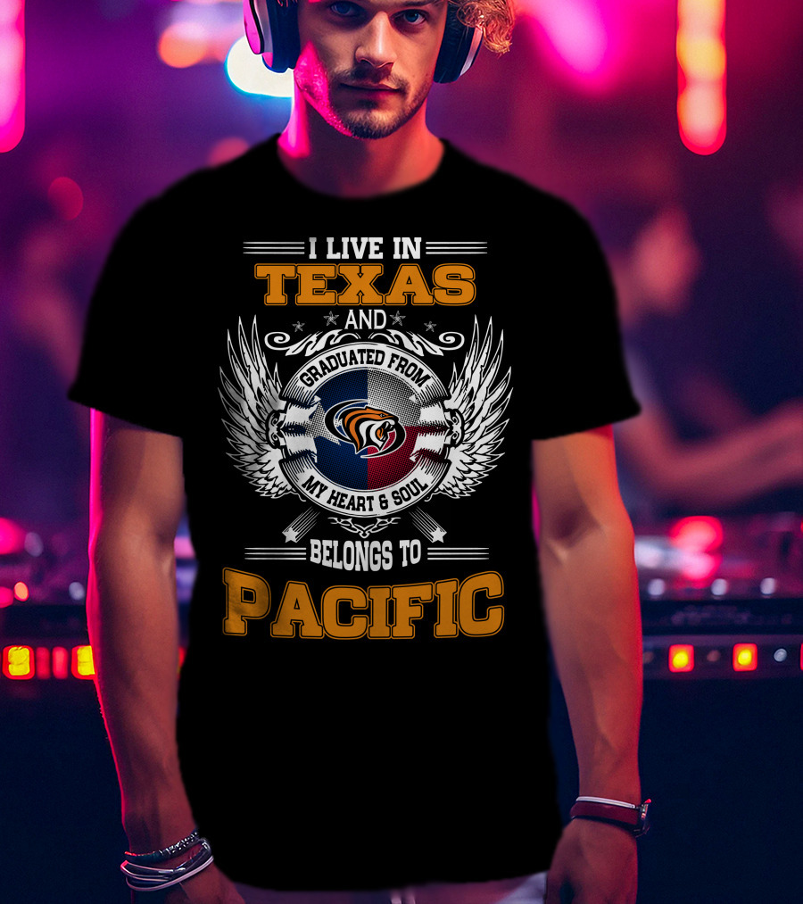 I Live IN Texas Graduated From My Heart And Soul Belongs To Pacific T-Shirt