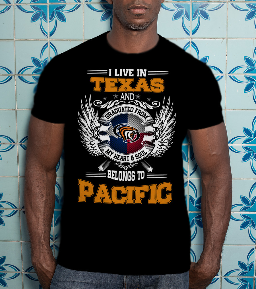 I Live IN Texas Graduated From My Heart And Soul Belongs To Pacific T-Shirt