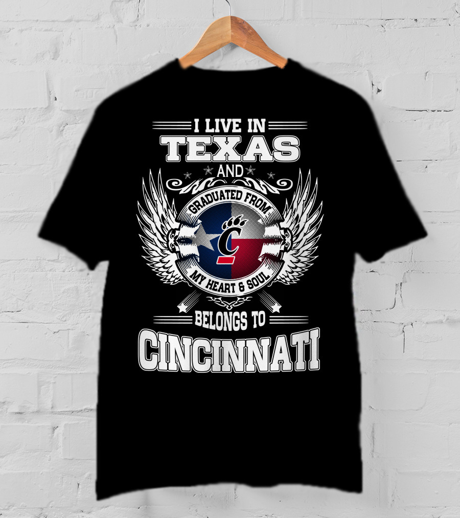I Live IN Texas And Graduated From My Heart And Soul Belongs To Cincinnati T-Shirt