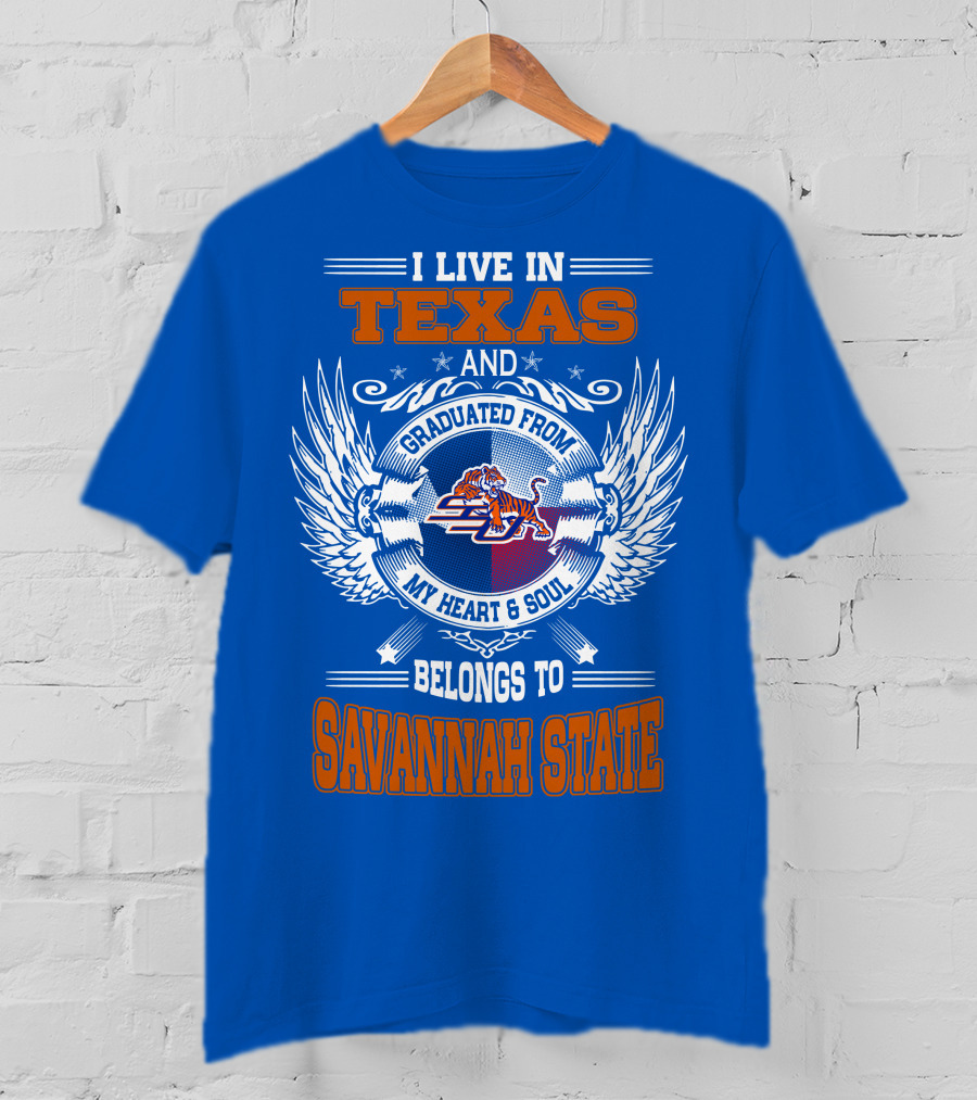 I Live IN Texas And Graduated From My Heart And Soul Belongs To Savannah State T-Shirt