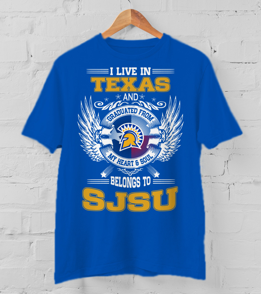 I Live IN Texas Graduated From My Heart And Soul Belongs To Sjsu T-Shirt