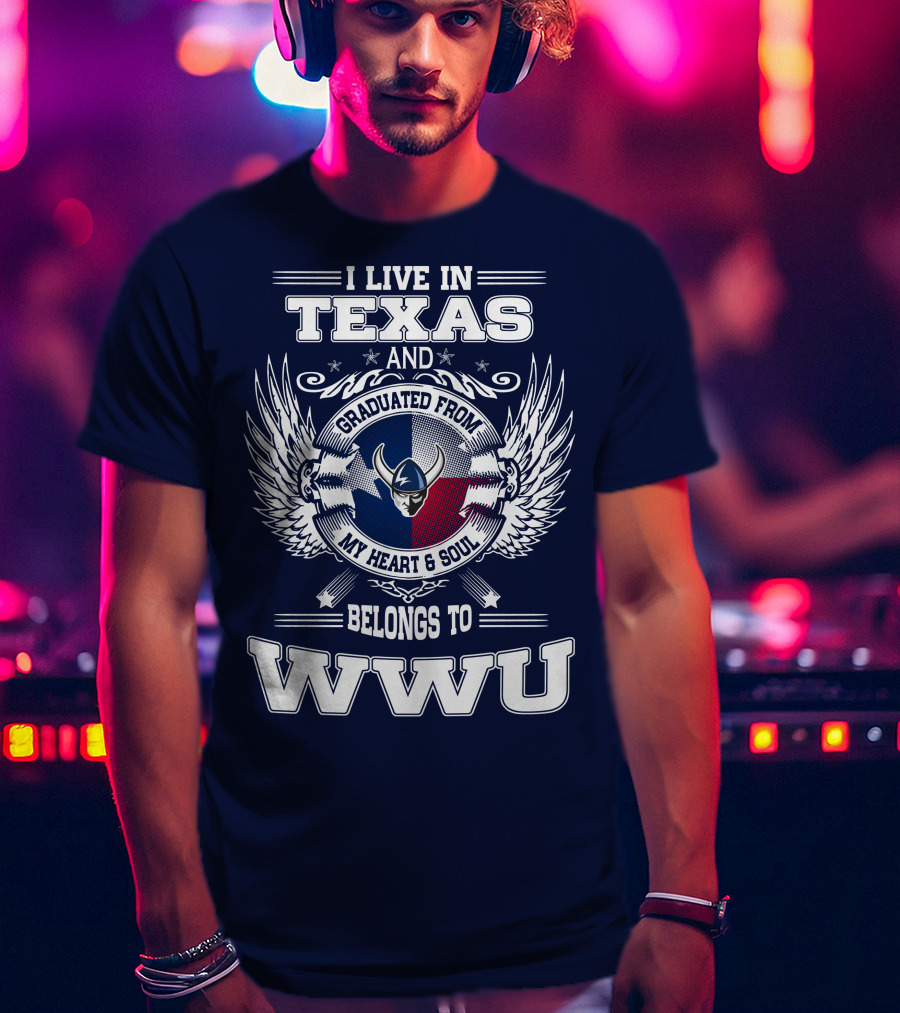 I Live IN Texas Graduated From My Heart And Soul Belongs To Wwu T-Shirt