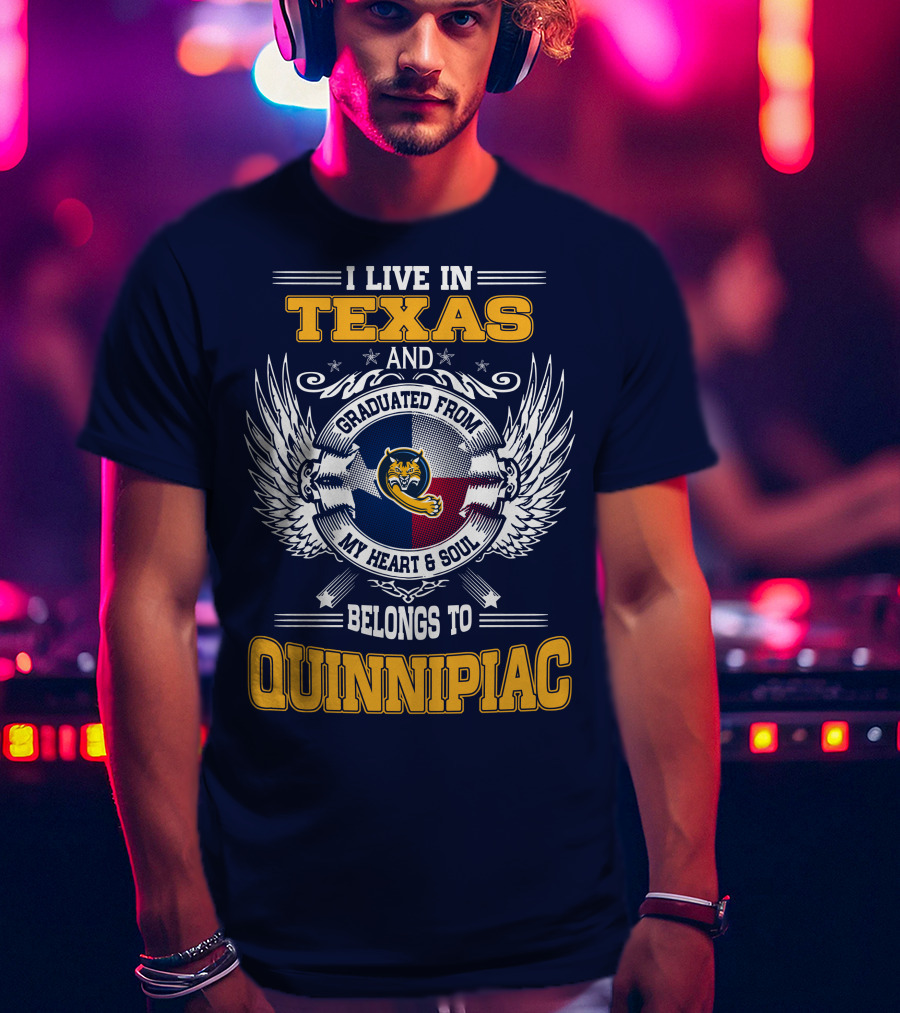 I Live In Texas And Graduated From Quinnipiac My Heart And Soul T-Shirt