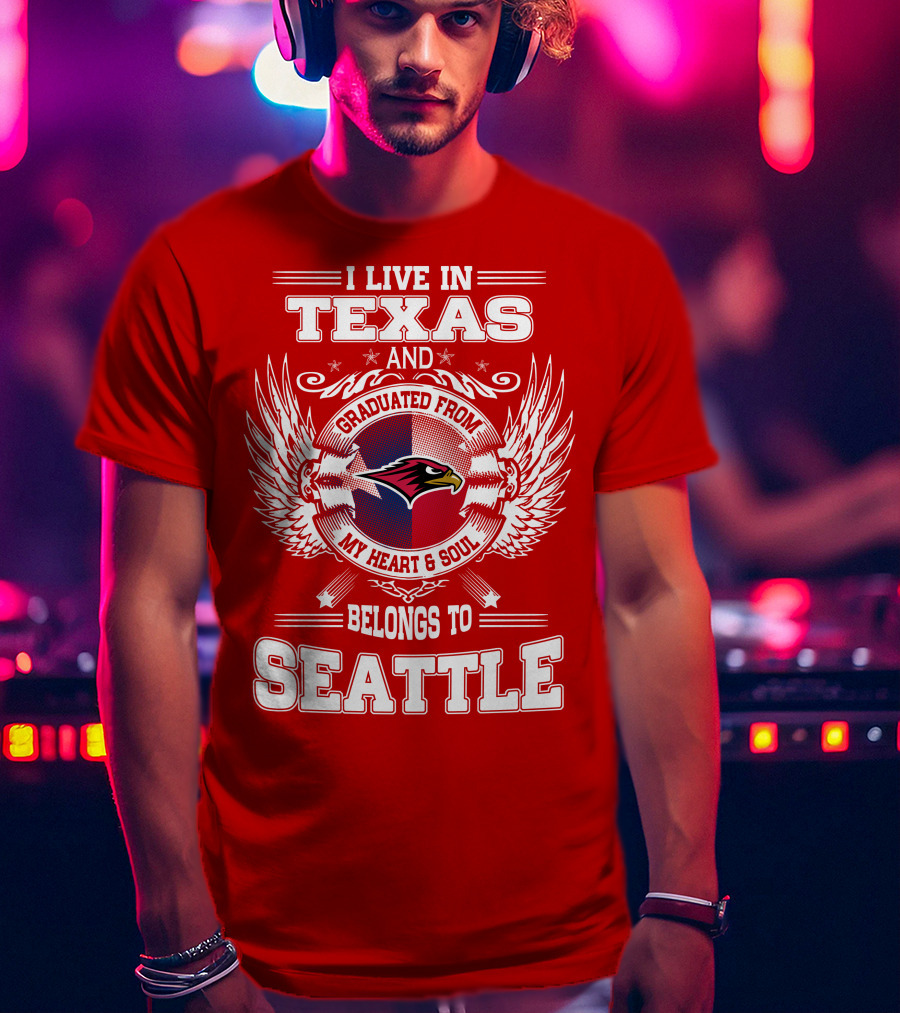 I Live IN Texas Graduated From My Heart And Soul Belongs To Seattle T-Shirt