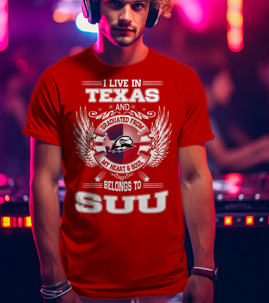 I Live In Texas Graduated From My Heart And Soul Belongs To SUU T-Shirt