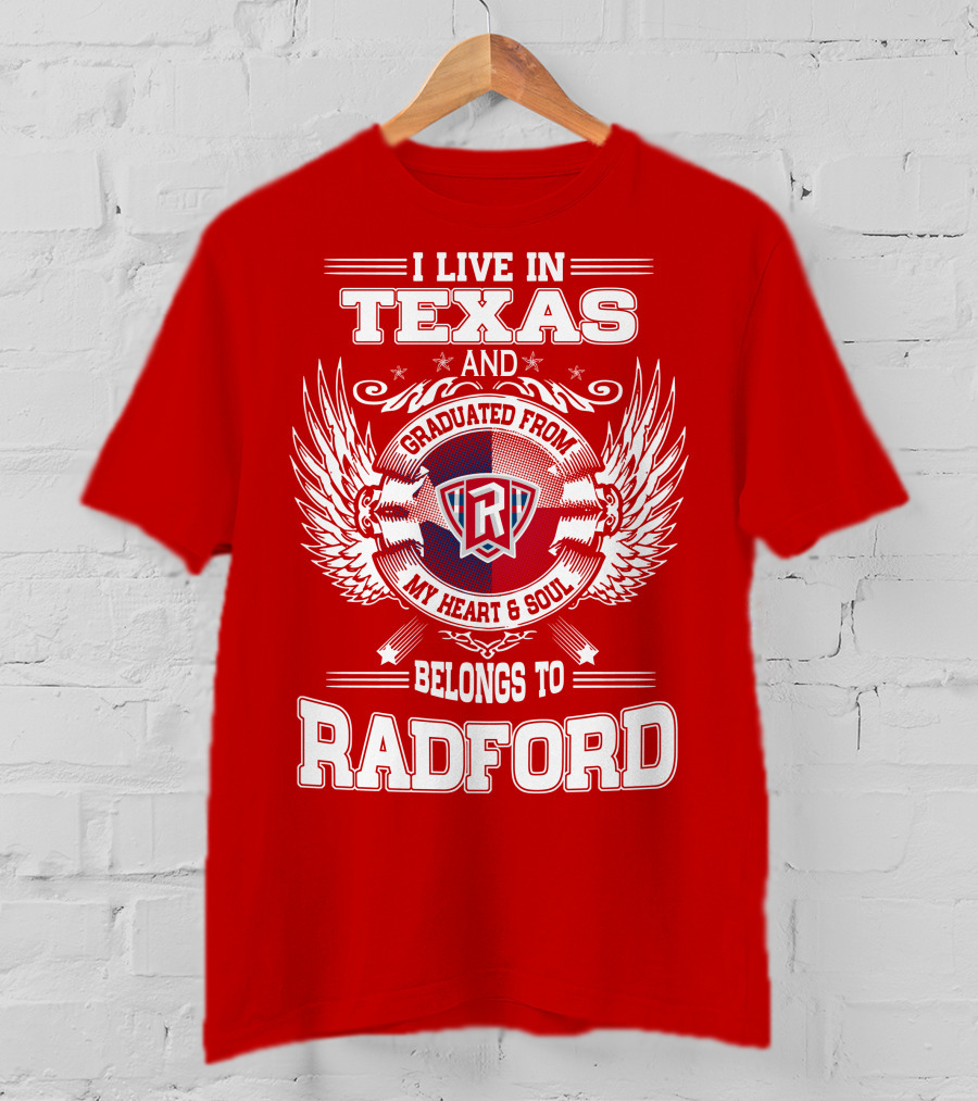 I Live In Texas Graduated From Radford My Heart And Soul Belongs To Radford T-Shirt