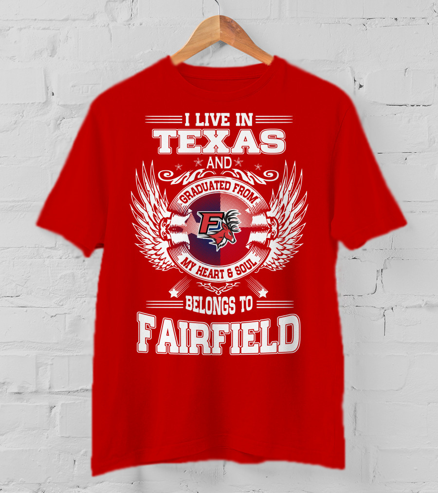 I Live In Texas Graduated From My Heart And Soul Belongs To Fairfield T-Shirt
