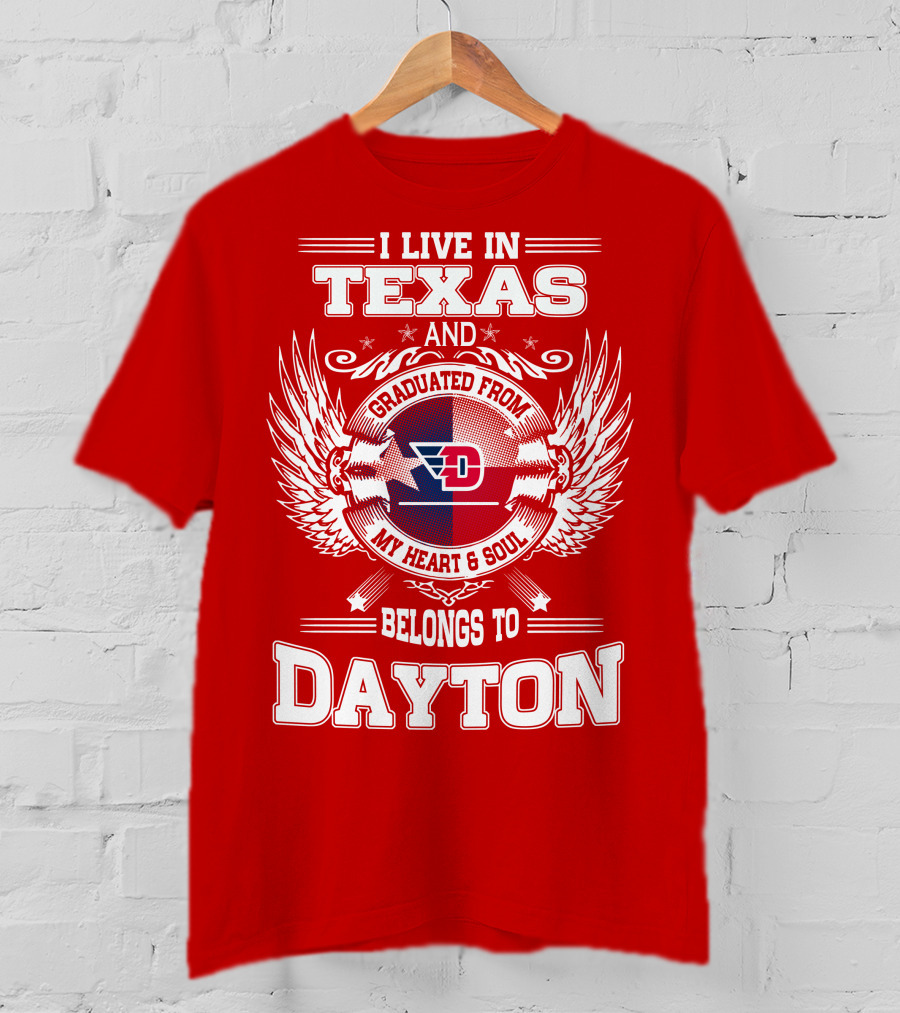 I Live In Texas And Graduated From My Heart And Soul Belongs To Dayton T-Shirt