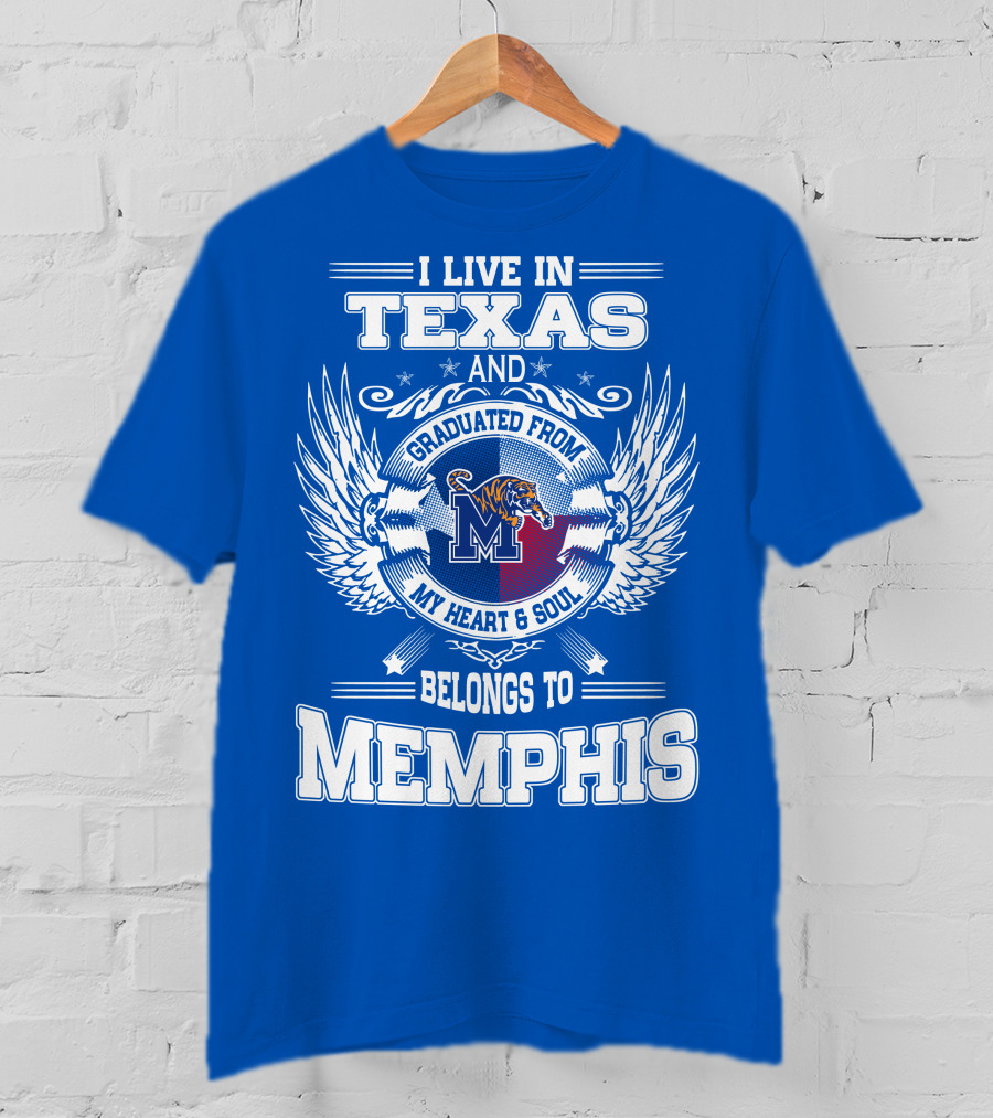 I Live In Texas Graduated From Memphis Belongs To My Heart And Soul T-Shirt