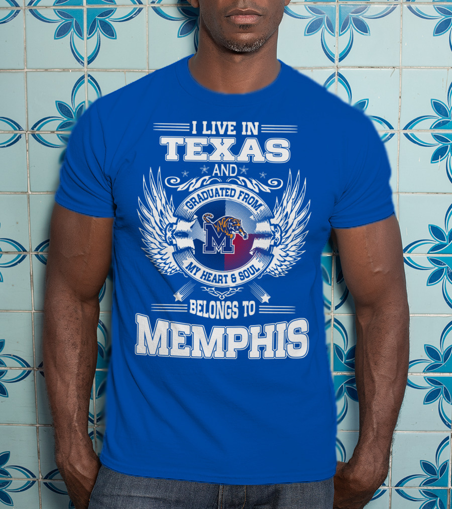 I Live In Texas Graduated From Memphis Belongs To My Heart And Soul T-Shirt