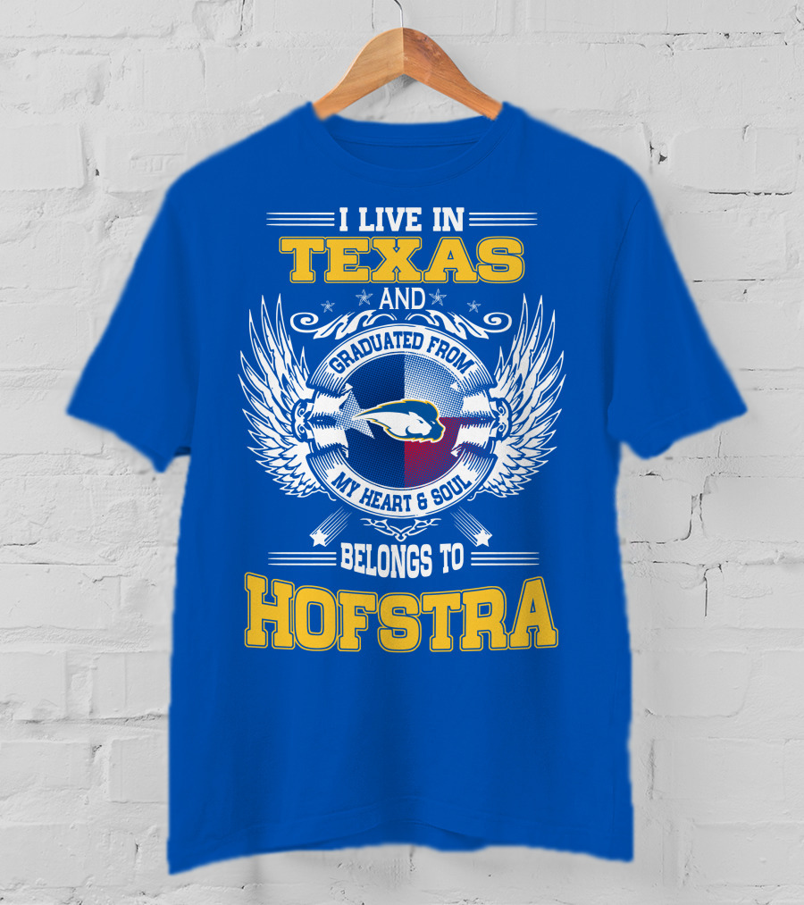 I Live IN Texas Graduated From My Heart And Soul Belongs To Hofstra T-Shirt