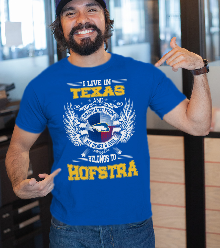 I Live IN Texas Graduated From My Heart And Soul Belongs To Hofstra T-Shirt