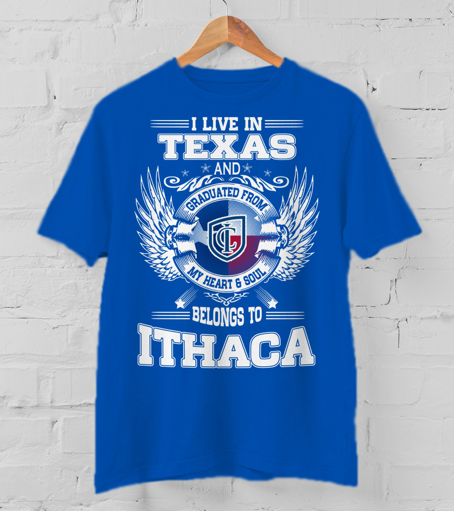 I Live In Texas Graduated From My Heart And Soul Belongs To Ithaca T-Shirt