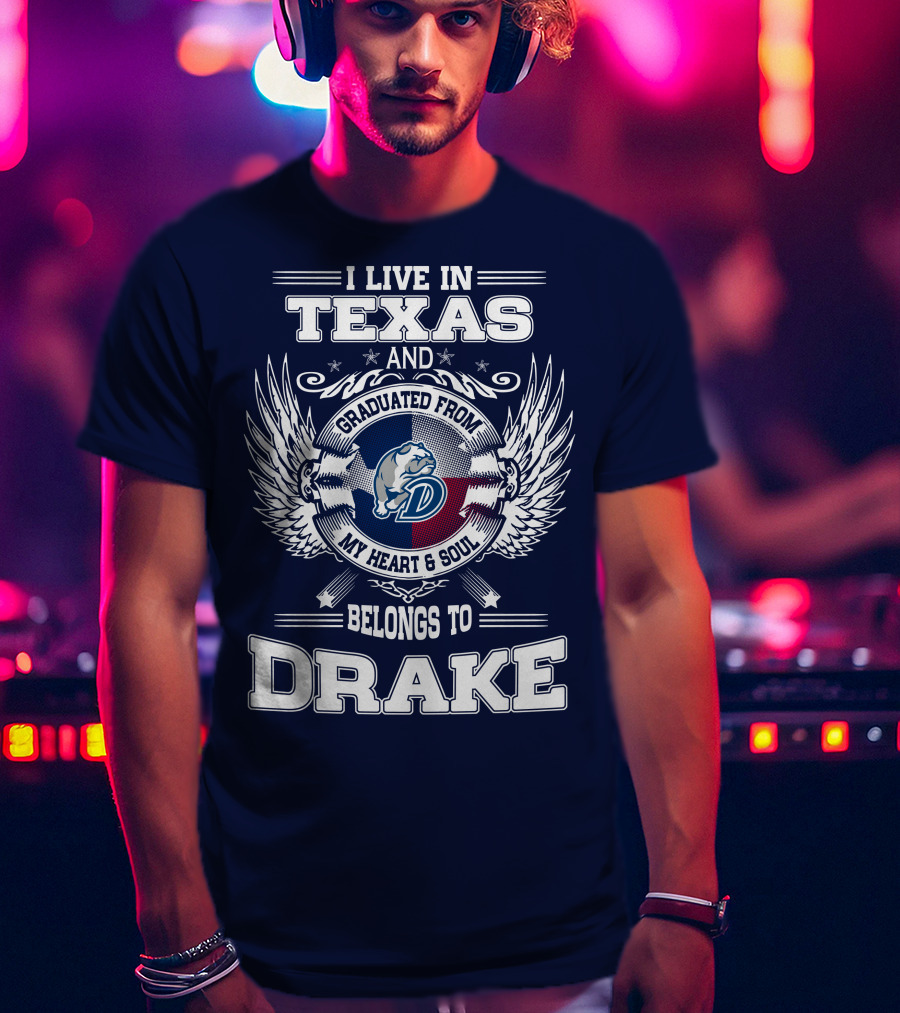 I Live IN Texas Graduated From Drake My Heart Soul Belongs To Drake T-Shirt
