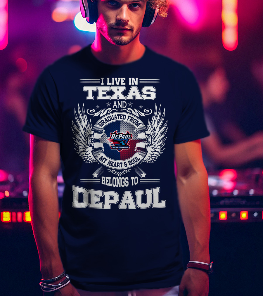 I Live In Texas And Graduated From DePaul University My Heart And Soul Belongs To DePaul T-Shirt