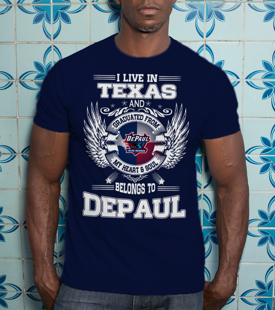 I Live In Texas And Graduated From DePaul University My Heart And Soul Belongs To DePaul T-Shirt