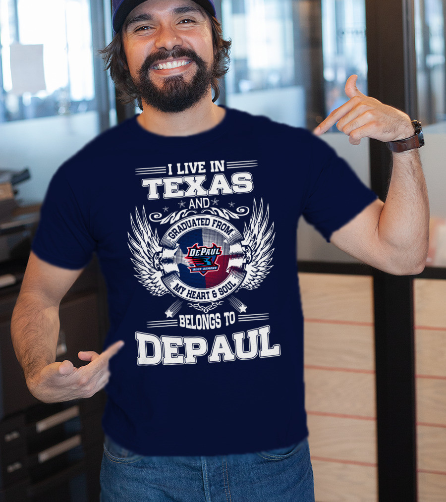 I Live In Texas And Graduated From DePaul University My Heart And Soul Belongs To DePaul T-Shirt