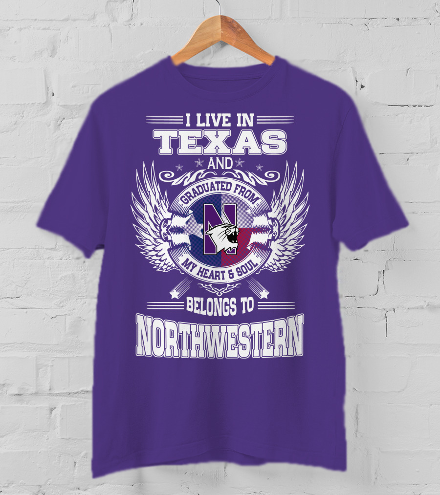 I Live In Texas And Graduated From My Heart And Soul Belongs To Northwestern T-Shirt