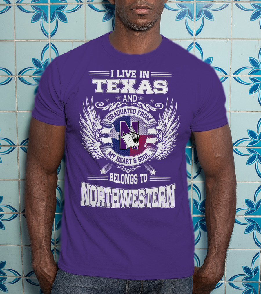I Live In Texas And Graduated From My Heart And Soul Belongs To Northwestern T-Shirt