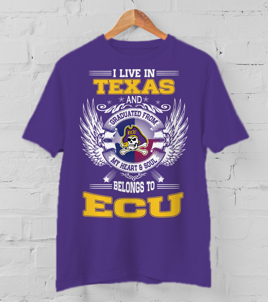 I Live In Texas And Graduated From ECU My Heart And Soul Belongs To ECU T-Shirt