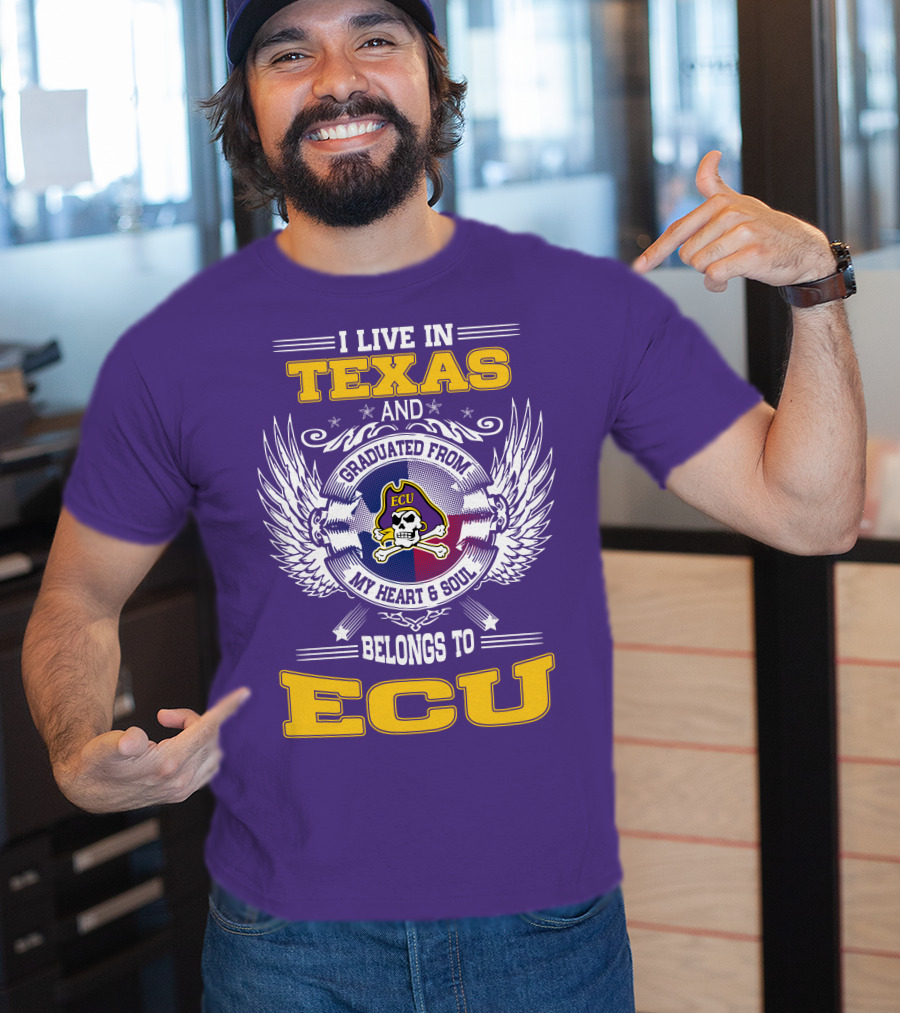 I Live In Texas And Graduated From ECU My Heart And Soul Belongs To ECU T-Shirt