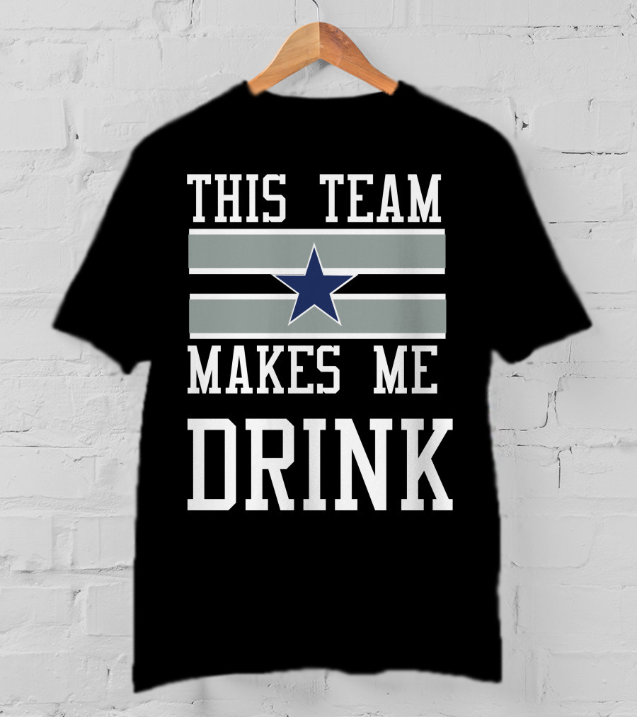 This Team Makes Me Drink Star Symbol 2D Cowboysclone T-Shirt