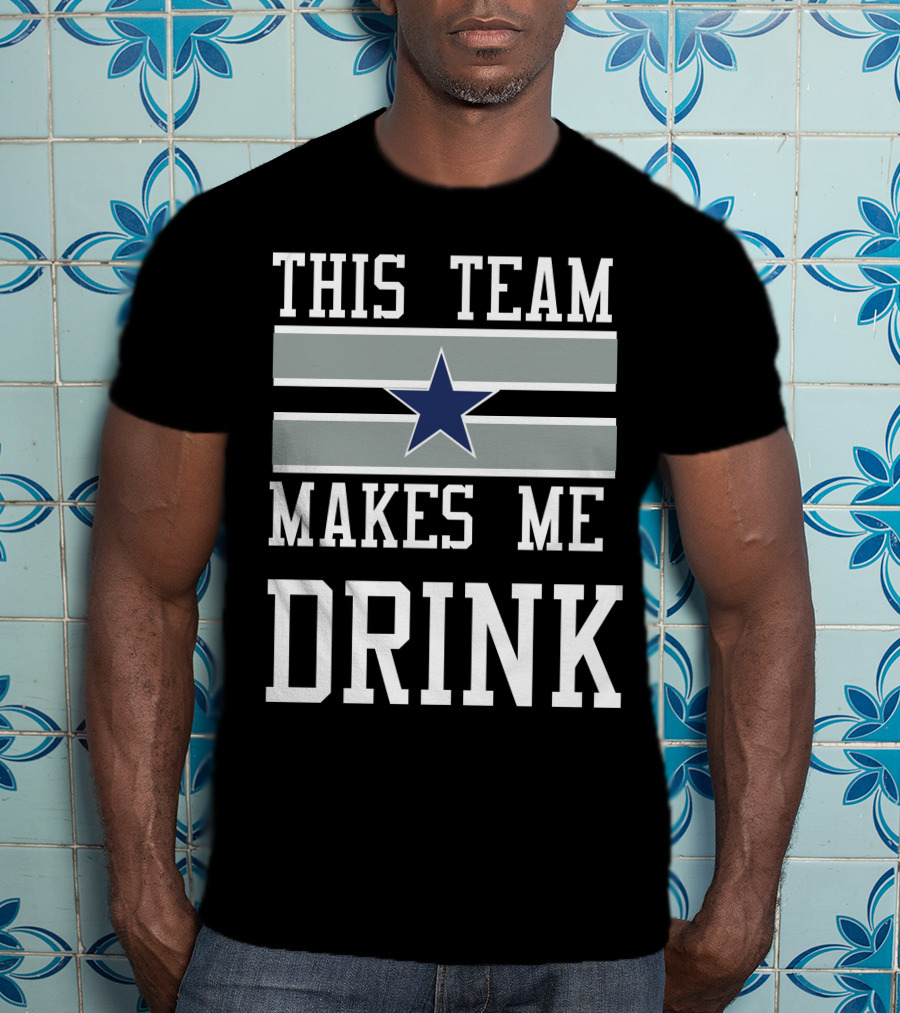 This Team Makes Me Drink Star Symbol 2D Cowboysclone T-Shirt
