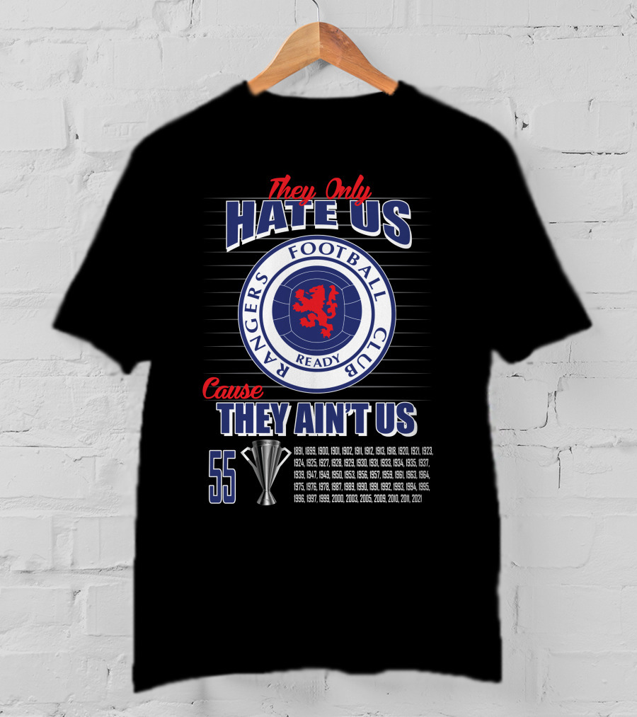 They Only Hate Us Cause They Ain't Us Rangers Football Club 55 Titles T-Shirt