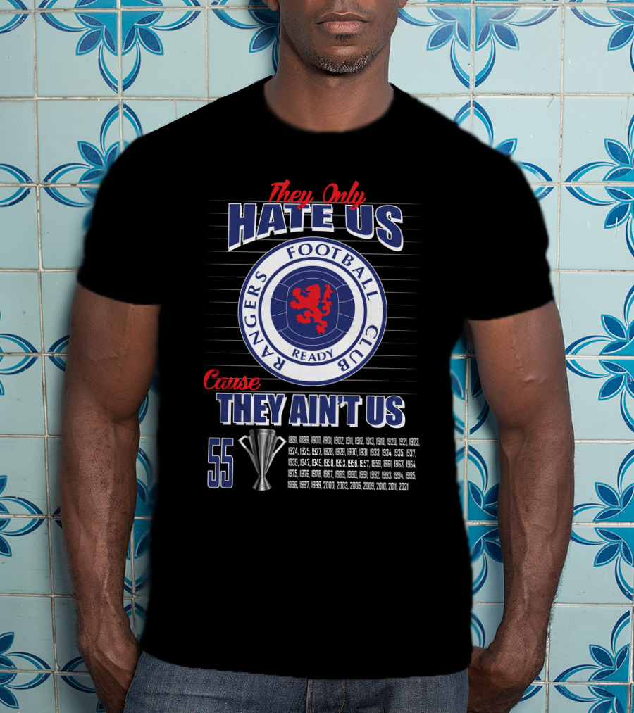They Only Hate Us Cause They Ain't Us Rangers Football Club 55 Titles T-Shirt