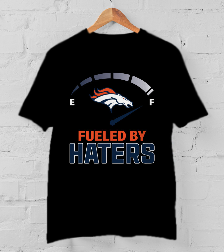 Fueled By Haters Denver Broncos Football T-Shirt