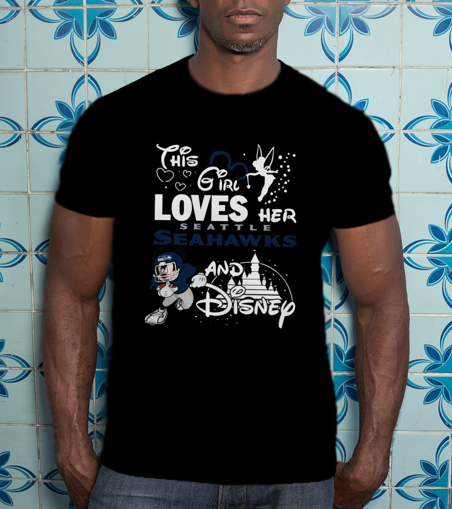 This Girl Loves Her Seattle Seahawks And Disney T-Shirt