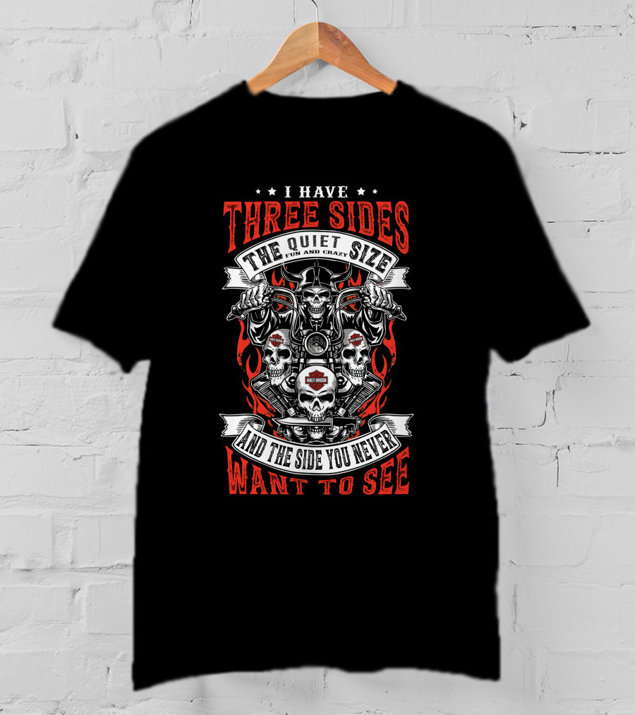 I Have Three Sides The Quiet Side Fun And Crazy And The Side You Never Want To See Harley Davidson Skull T-Shirt