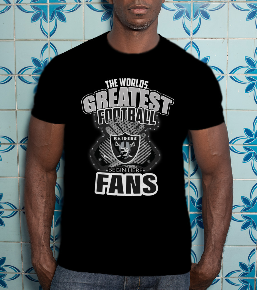 The World's Greatest Football Fans Raiders Begin Here T-Shirt